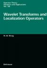 Wavelet Transforms and Localization Operators (Operator Theory #136) By Michael Falk, Man-Wah Wong, M. -W Wong Cover Image