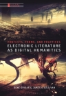 Electronic Literature as Digital Humanities: Contexts, Forms, and Practices Cover Image