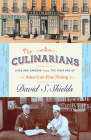 The Culinarians: Lives and Careers from the First Age of American Fine Dining By David S. Shields Cover Image