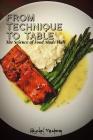 From Technique to Table - The Science of Food Made Well By Rachel Neuberg Cover Image