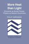 More Heat Than Light: Economics as Social Physics: Physics as Nature's Economics (Historical Perspectives on Modern Economics) By Philip Mirowski Cover Image