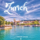 Zurich: A Beautiful Print Landscape Art Picture Country Travel Photography Meditation Coffee Table Book of Switzerland By Chloe Zaxu Cover Image