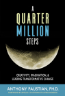 A Quarter Million Steps: Creativity, Imagination, & Leading Transformative Change By Anthony Paustian, Alfred Worden (Foreword by) Cover Image