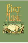 River Music: An Atchafalaya Story (Gulf Coast Books, sponsored by Texas A&M University-Corpus Christi #20) By Ann McCutchan, Earl Robicheaux (Other primary creator) Cover Image