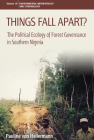 Things Fall Apart?: The Political Ecology of Forest Governance in Southern Nigeria (Environmental Anthropology and Ethnobiology #18) By Pauline Von Hellermann Cover Image