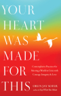 Your Heart Was Made for This: Contemplative Practices for Meeting a World in Crisis with Courage, Integrity, and Love By Oren Jay Sofer Cover Image