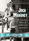 Jock Mahoney: The Life and Films of a Hollywood Stuntman By Gene Freese Cover Image