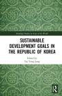 Sustainable Development Goals in the Republic of Korea (Routledge Studies on Asia in the World) By Tae Yong Jung (Editor) Cover Image