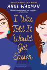 I Was Told It Would Get Easier By Abbi Waxman Cover Image