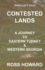 Traveller's Tales, CONTESTED LANDS, A Journey To Eastern Turkey & Western Georgia Cover Image