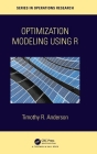Optimization Modelling Using R By Timothy R. Anderson Cover Image