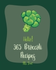 Hello! 365 Broccoli Recipes: Best Broccoli Cookbook Ever For Beginners [Baked Chicken Recipes, Chicken Breast Recipes, Ground Beef Recipes, Chicken Cover Image