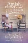 Amish Front Porch Stories: 18 Short Tales of Simple Faith and Wisdom By Wanda E. Brunstetter, Jean Brunstetter, Richelle Brunstetter Cover Image