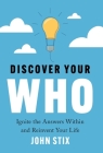 Discover Your WHO: Ignite the Answers Within and Reinvent Your Life By John Stix Cover Image