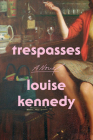 Trespasses: A Novel By Louise Kennedy Cover Image