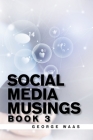 Social Media Musings: Book 3 By George Waas Cover Image