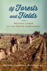 Of Forests and Fields: Mexican Labor in the Pacific Northwest (Latinidad: Transnational Cultures in the United States) Cover Image