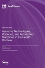 Assistive Technologies, Robotics, and Automated Machines in the Health Domain Cover Image