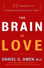 The Brain in Love: 12 Lessons to Enhance Your Love Life By Daniel G. Amen, M.D. Cover Image