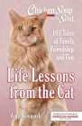 Chicken Soup for the Soul: Life Lessons from the Cat: 101 Tales of Family, Friendship and Fun By Amy Newmark Cover Image