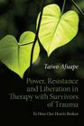 Power, Resistance and Liberation in Therapy with Survivors of Trauma: To Have Our Hearts Broken By Taiwo Afuape Cover Image