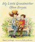 My Little Grandmother Often Forgets By Reeve Lindbergh, Kathryn Brown (Illustrator) Cover Image