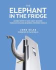 The Elephant in the Fridge: Guided Steps to Data Vault Success through Building Business-Centered Models By John Giles Cover Image