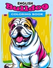 English Bulldog Coloring book: Dive into Whimsical Designs that Spark Your Creativity and Evoke a Sense of Playfulness, Offering Hours of Relaxation Cover Image