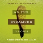 As the Sycamore Grows: A Hidden Cabin, the Bible and a .38 By Jennie Miller Helderman, Kayla Higbee (Read by) Cover Image