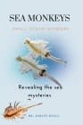 SEA MONKEYS Small Ocean Wonders: Revealing the Sea Monkey Mysteries By Ashley Ruell Cover Image