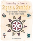 Harnessing the Power of Signs & Symbols: Unlock the secrets and meanings of these ancient figures By Kirsten Riddle Cover Image