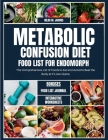 Metabolic Confusion Diet Food List for Endomorph: The Comprehensive List of Foods to Eat and Avoid to Beat the Body at it's own Game Cover Image