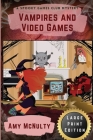 Vampires and Video Games: Large Print Edition By Amy McNulty Cover Image