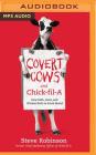Covert Cows and Chick-Fil-A: How Faith, Cows, and Chicken Built an Iconic Brand By Steve Robinson, Milton Bagby (Read by) Cover Image