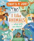 I Like Animals… What Jobs Are There? By Steve Martin, Roberto Blefari Cover Image