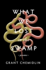 What We Lost in the Swamp: Poems By Grant Chemidlin Cover Image