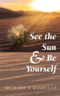 See the Sun and Be Yourself By Richard A. Rampello Cover Image