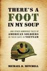 There's a Foot in My Soup: ...and Other Humorous Tales of American Soldiers in Their Days in Vietnam By Michael D. Mitchell Cover Image