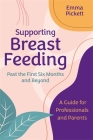 Supporting Breastfeeding Past the First Six Months and Beyond: A Guide for Professionals and Parents By Emma Pickett Cover Image