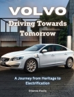 Volvo: Driving Towards Tomorrow: A Journey from Heritage to Electrification Cover Image