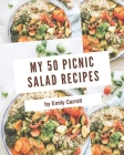 My 50 Picnic Salad Recipes: A Timeless Picnic Salad Cookbook By Emily Carroll Cover Image