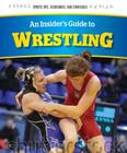An Insider's Guide to Wrestling (Sports Tips) Cover Image