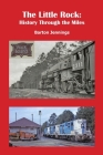 The Little Rock: History Through the Miles By Barton Jennings Cover Image
