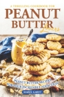 A Thrilling Cookbook for Peanut Butter Lovers: Peanut Butter Recipes for your Incredible Addiction By Mabel Garet Cover Image