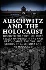 Auschwitz And The Holocaust: Discover The Truth Of What Really Happened In The Nazi Death Camps: The Chilling Stories Of Auschwitz And The Holocaus By V. Jaydon Cover Image
