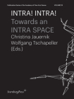 INTRA! INTRA!: Towards an INTRA SPACE (Sternberg Press / Publication Series of the Academy of Fine Arts Vienna #25) Cover Image