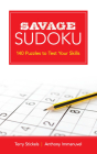 Savage Sudoku: 140 Puzzles to Test Your Skills By Terry Stickels, Anthony Immanuvel Cover Image