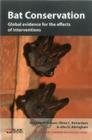 Bat Conservation: Global evidence for the effects of interventions (Synopses of Conservation Evidence) By Anna Berthinussen, Olivia C. Richardson, John D. Altringham Cover Image