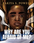 Why Are You Afraid Of Me? By Zakiya S. Powell Cover Image