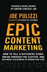 Epic Content Marketing: How to Tell a Different Story, Break Through the Clutter, and Win More Customers by Marketing Less By Joe Pulizzi Cover Image